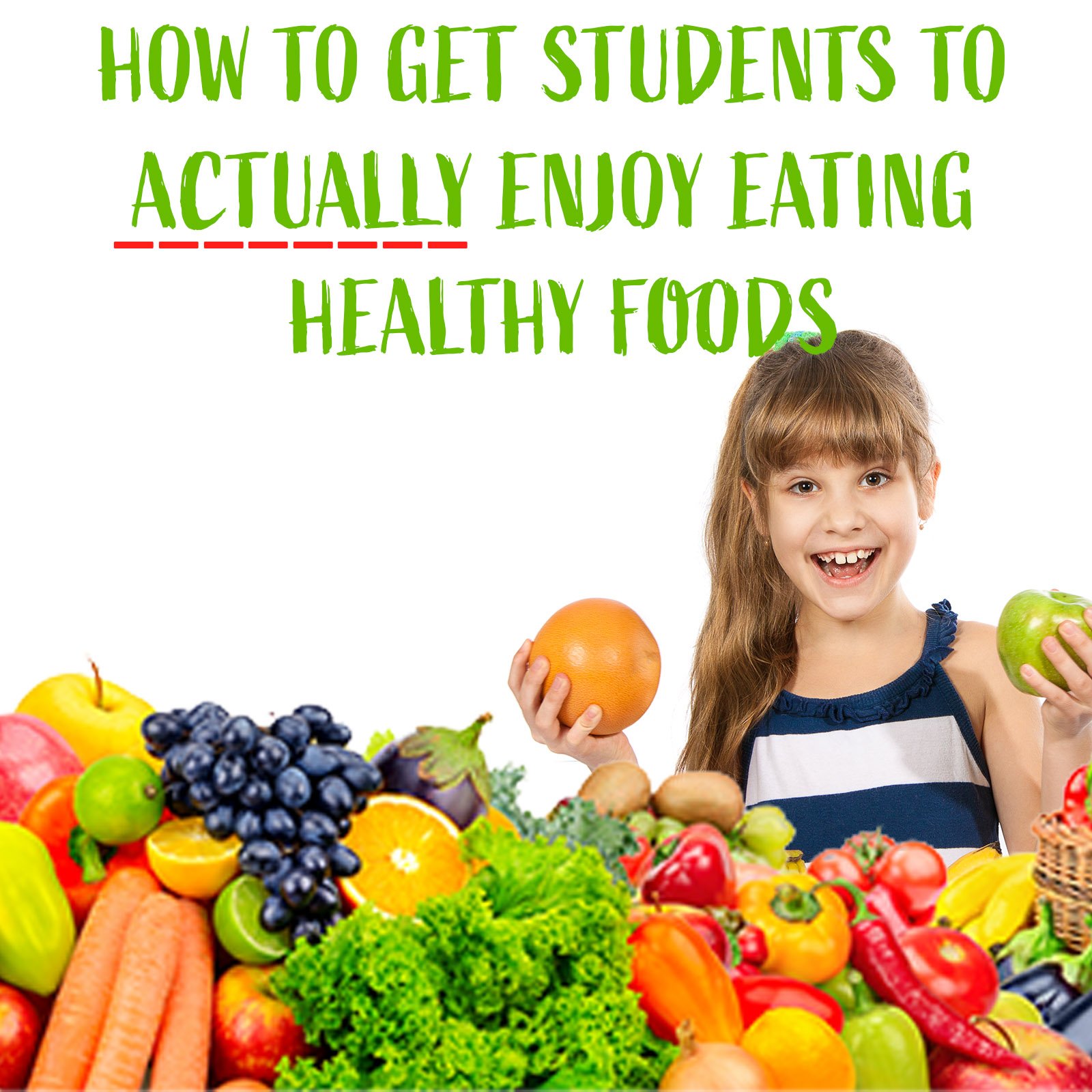 How to Get Students to Actually Enjoy Eating Healthy Foods